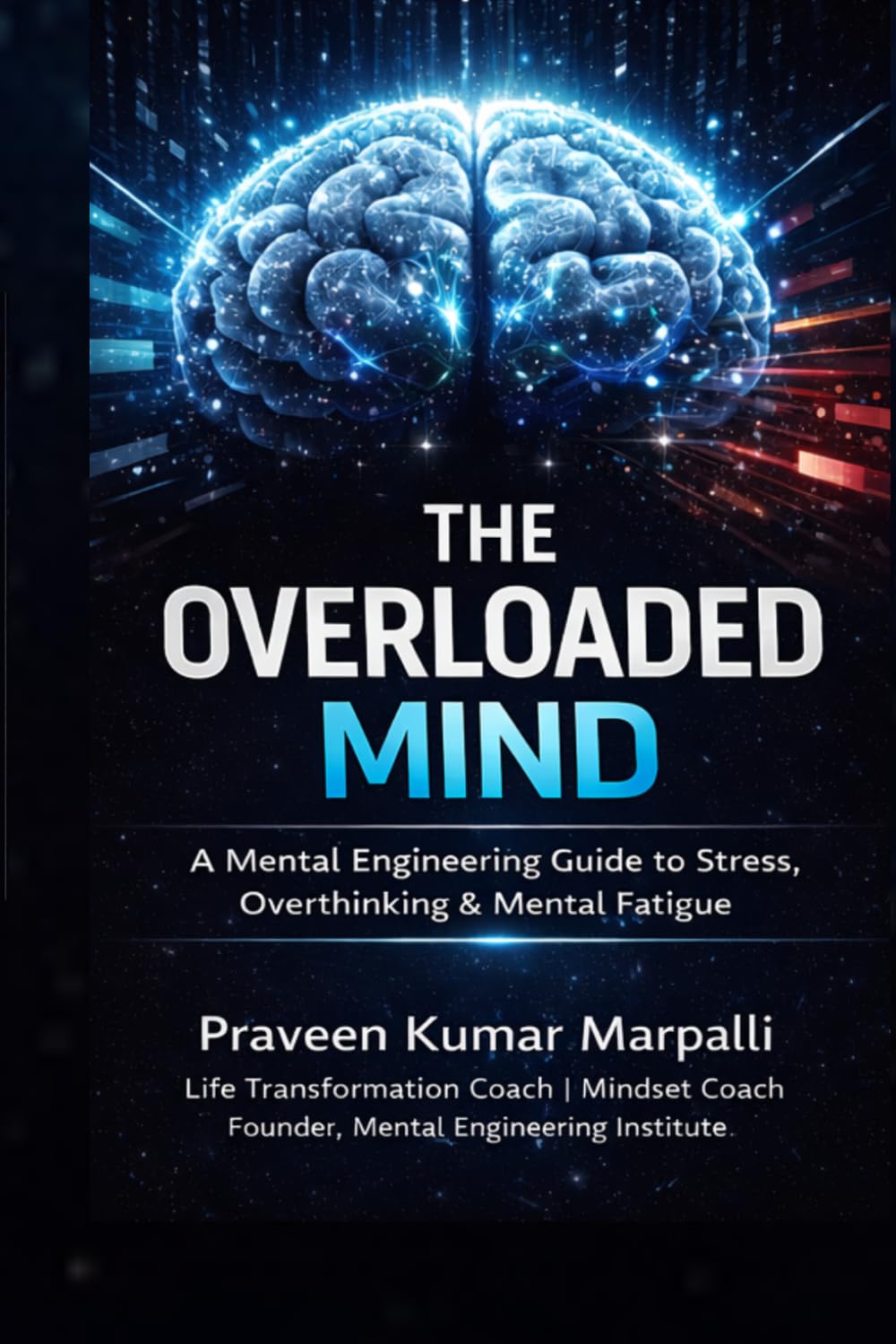The Overloaded Mind: A Practical Guide to Stress Management, Overthinking & Mental Clarity
