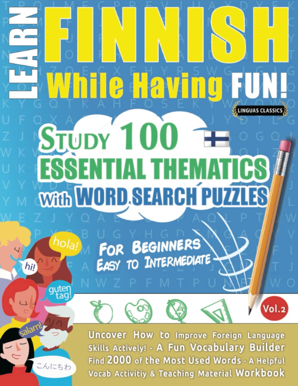 LEARN FINNISH WHILE HAVING FUN! - FOR BEGINNERS: EASY TO INTERMEDIATE - STUDY 100 ESSENTIAL THEMATICS WITH WORD SEARCH PUZZLES (VOL.2): Uncover How to ... Skills Actively! - A Fun Vocabulary Builder.