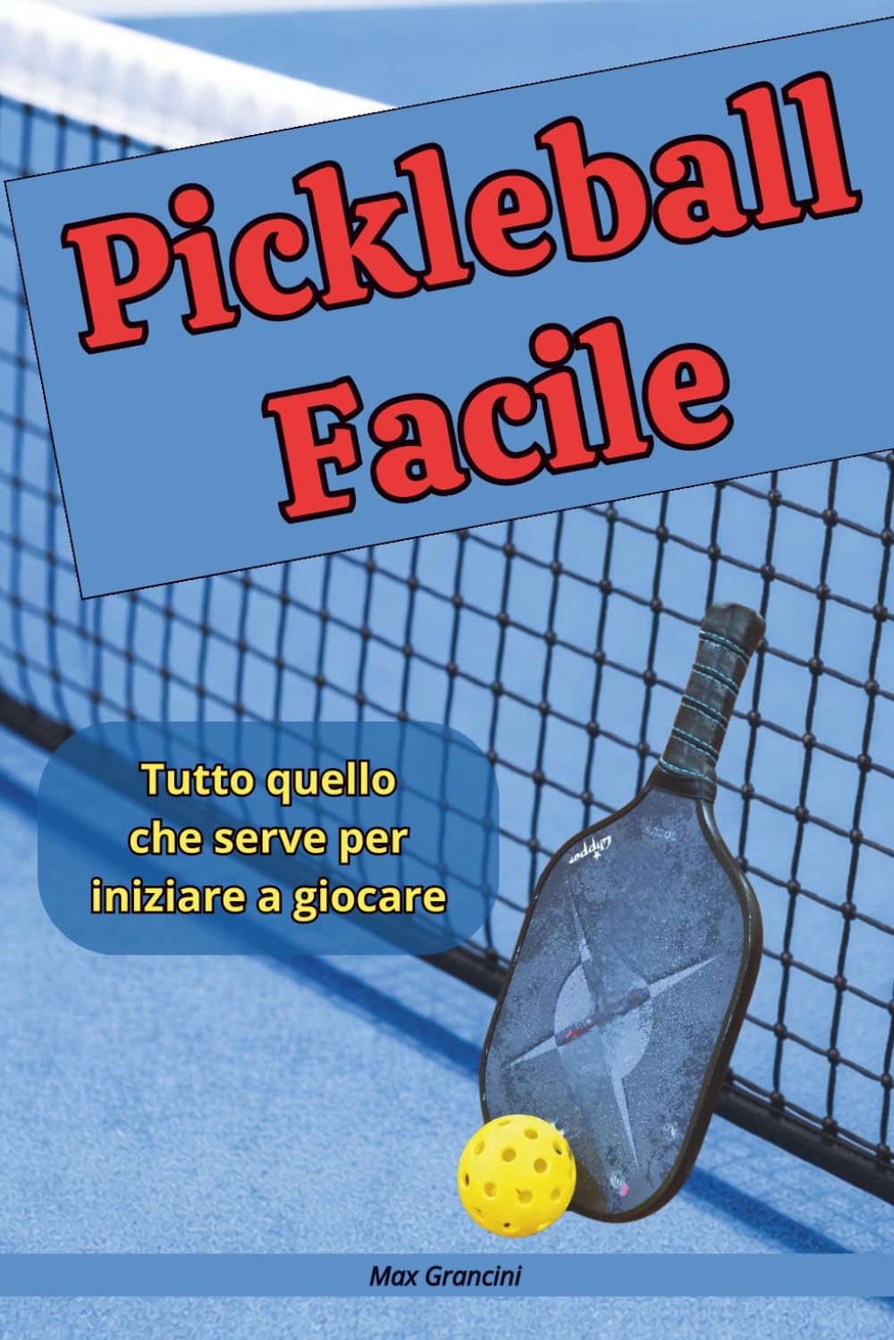 Pickleball Facile: La guida completa per principianti: regole, tecniche e consigli per iniziare