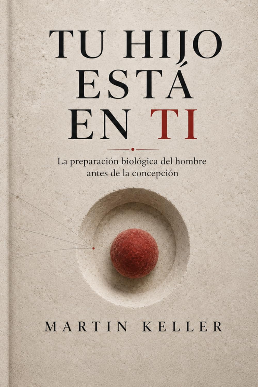 Tu hijo está en ti: La preparación biológica del hombre antes de la concepción