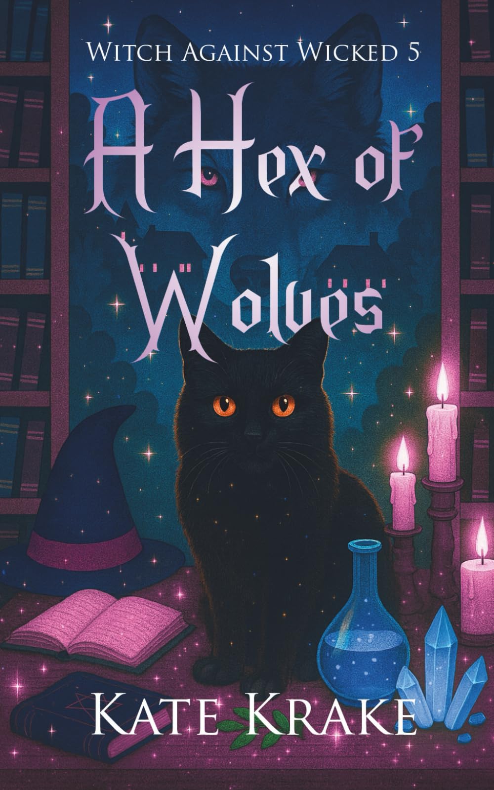 A Hex of Wolves: A Witchy Small-Town Fantasy of Werewolves, Wizards, and Wicked Magic (Witch Against Wicked)