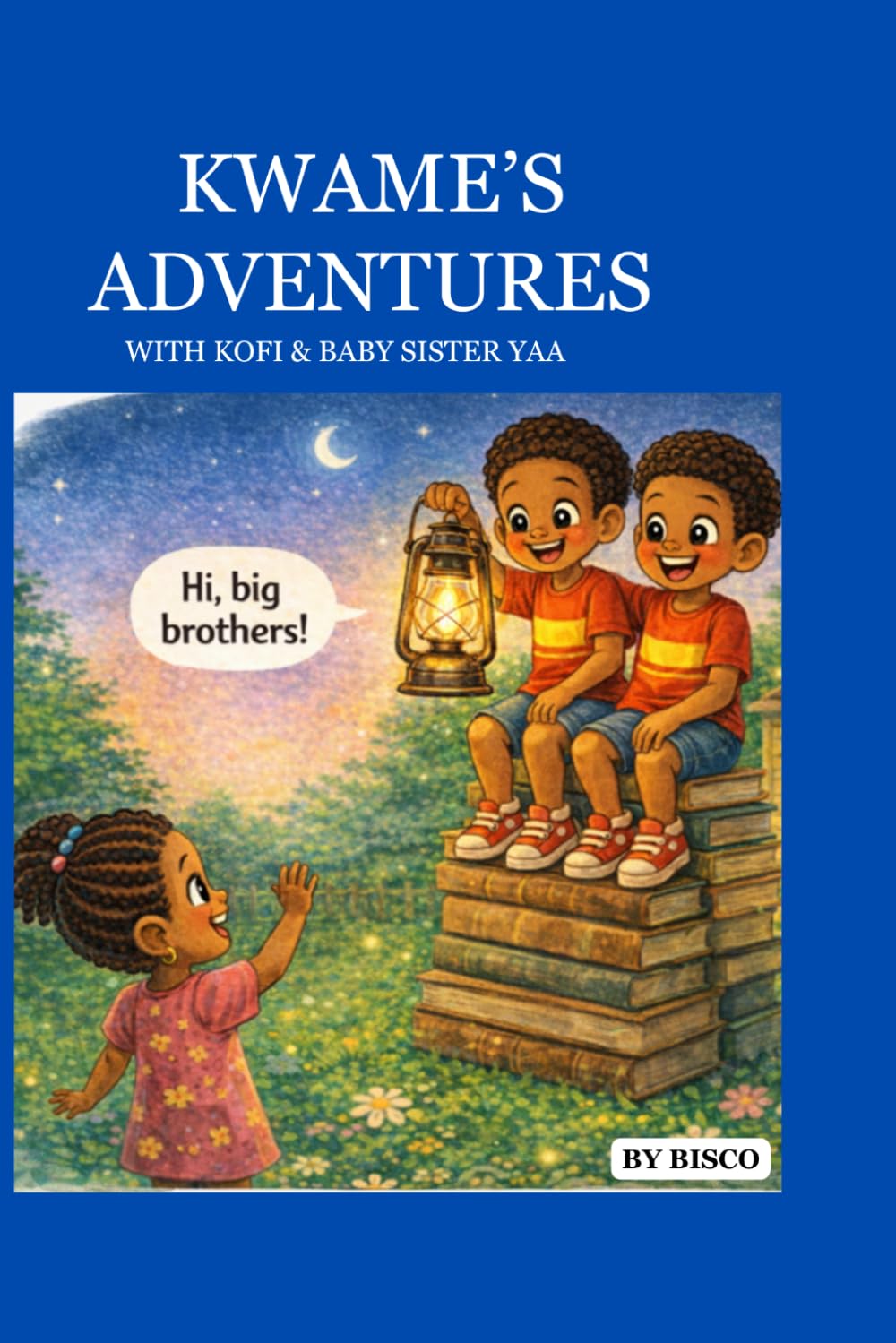 KWAME'S ADVENTURES: WITH KOFI & BABY SISTER YAA