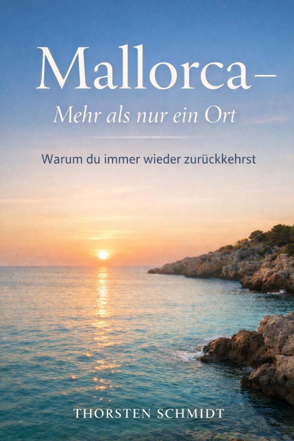 Mallorca – Mehr als nur ein Ort: Warum du immer wieder zurückkehrst – und was wirklich bleibt