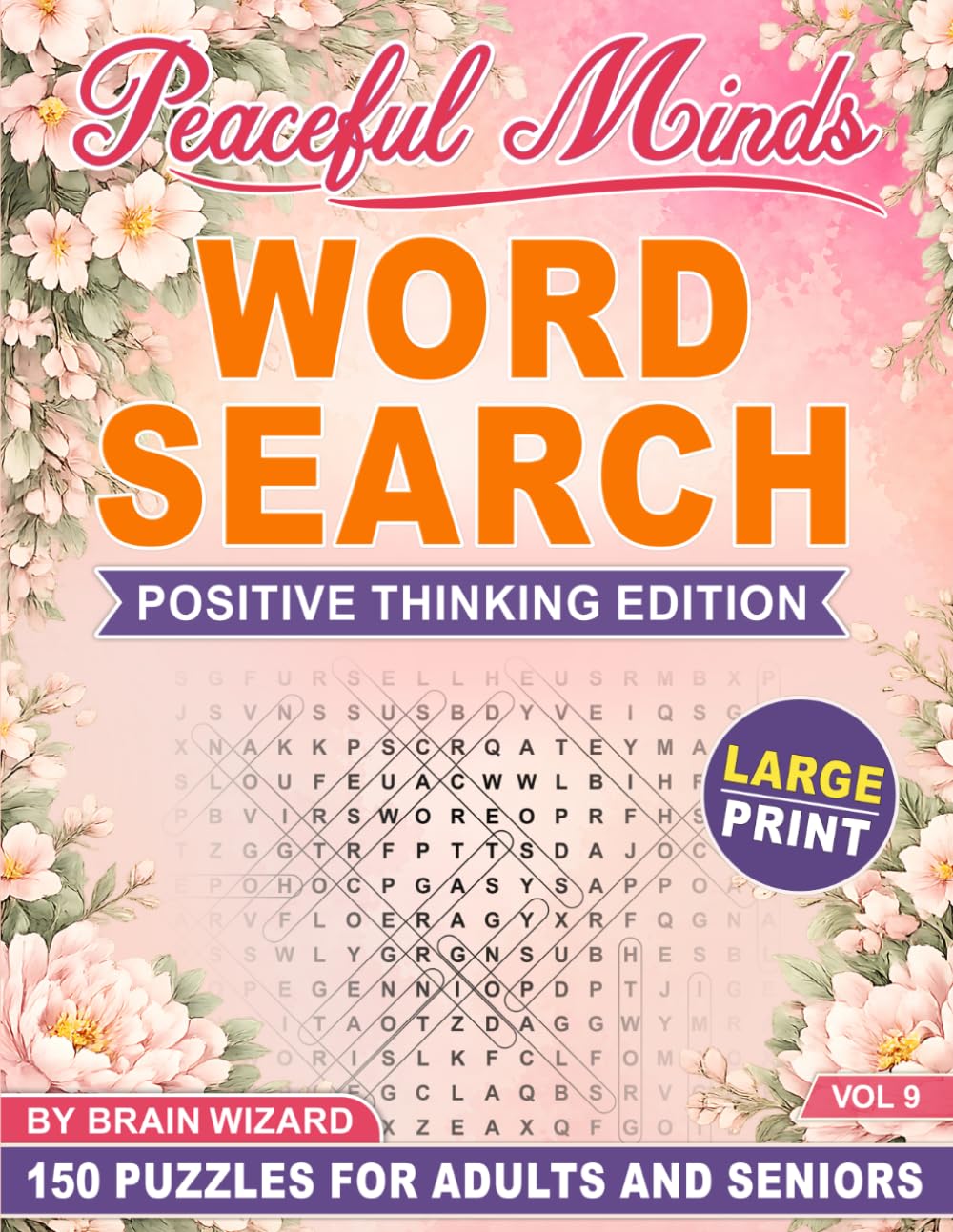 Peaceful Minds: Positive Thinking Edition: 150 Large Print Word Search Puzzles for Adults and Seniors Designed to Inspire Positive Thinking, Relaxation, and Mental Clarity
