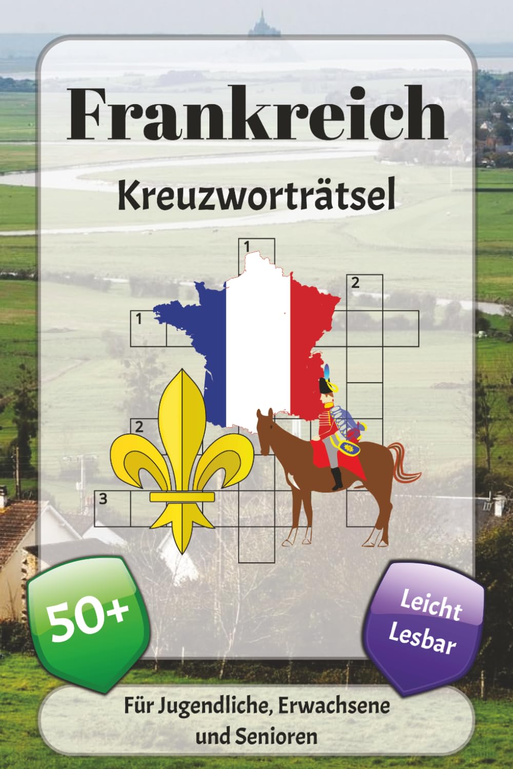 Frankreich Kreuzworträtsel: Kreuzworträtsel mit leicht lesbarer Schrift über Kultur, Geografie, Städten und mehr | 6x9 Zoll, 120 Seiten | über 50 Rätsel … Geschenk für Urlaub, Ferien und Entspannung