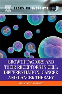 Growth Factors and Their Receptors in Cell Differentiation, Cancer and Cancer Therapy (Elsevier Insights)