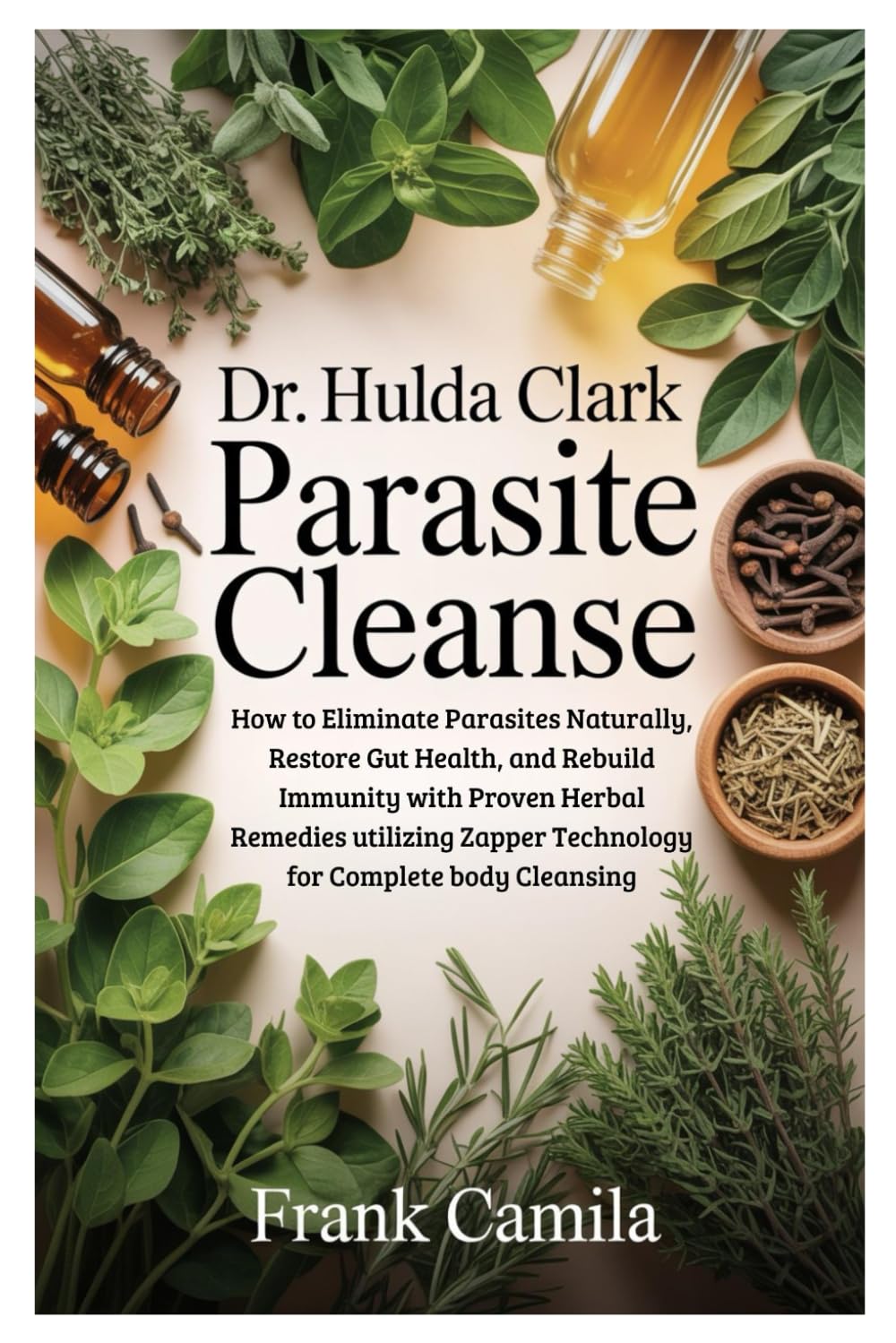 DR. HULDA CLARK PARASITE CLEANSE: How to Eliminate Parasites Naturally, Restore Gut Health, and Rebuild Immunity with Proven Herbal Remedies utilizing Zapper Technology for Complete body Cleansing