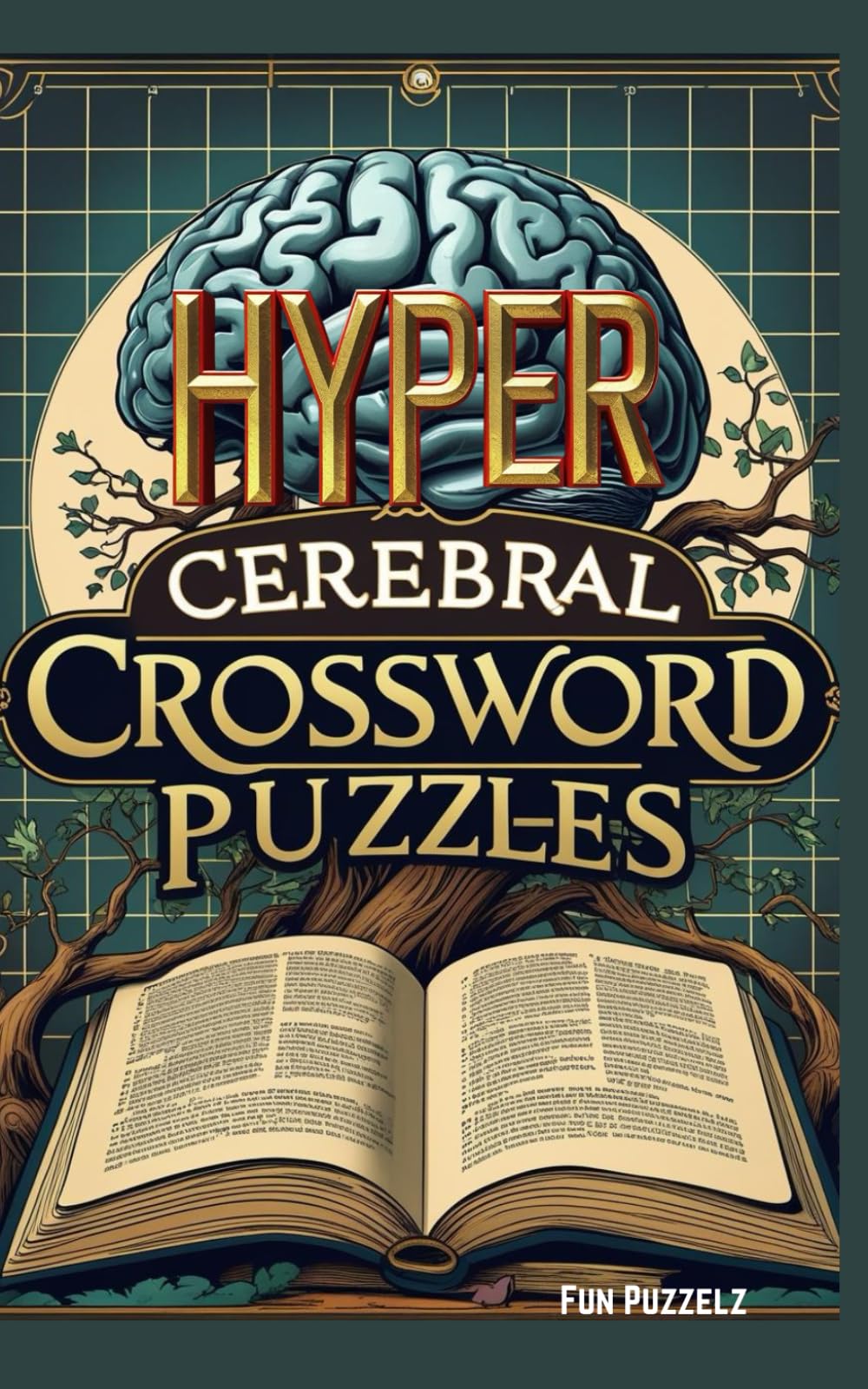 HYPER Cerebral Crossword Puzzles: Vocabulary Expanding Words; Challenging and Difficult Puzzles for the Brainy