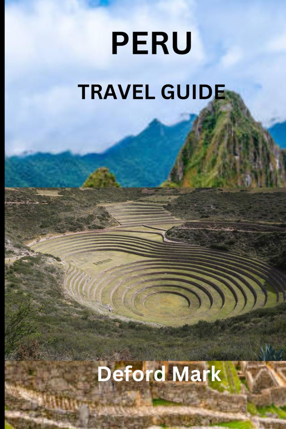 PERU TRAVEL GUIDE: A Practical Guide to Planning Smart, Avoiding Common Mistakes, Managing Costs, and Experiencing Peru with Confidence