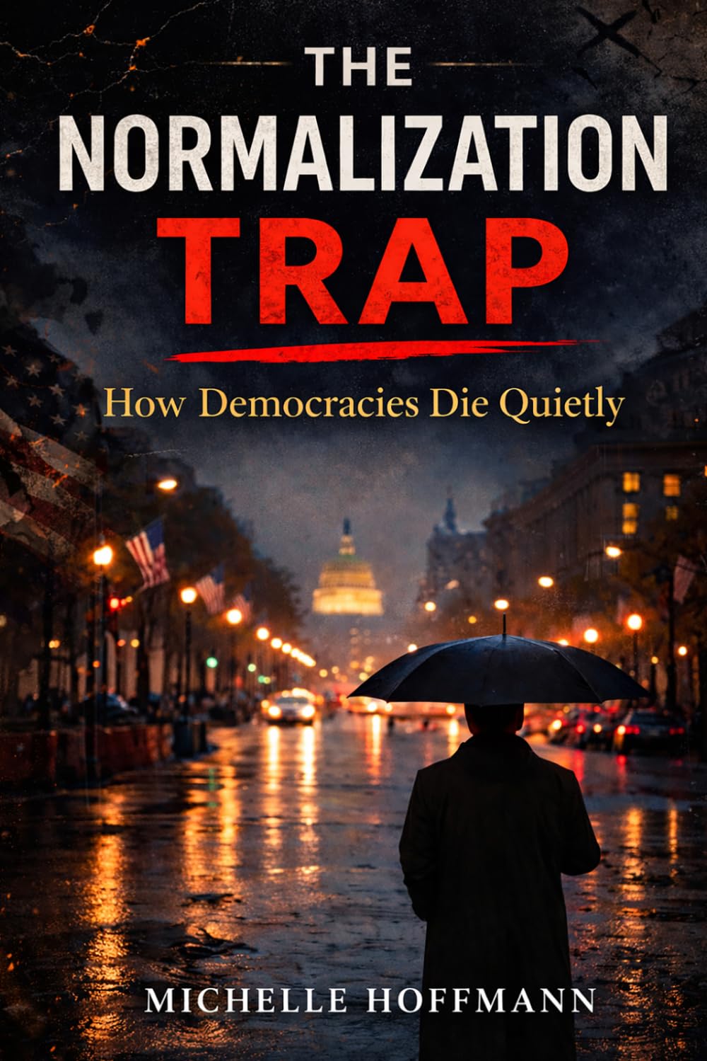 THE NORMALIZATION TRAP: How Democracies Die Quietly: The Parallels between America and Pre-Nazi Germany