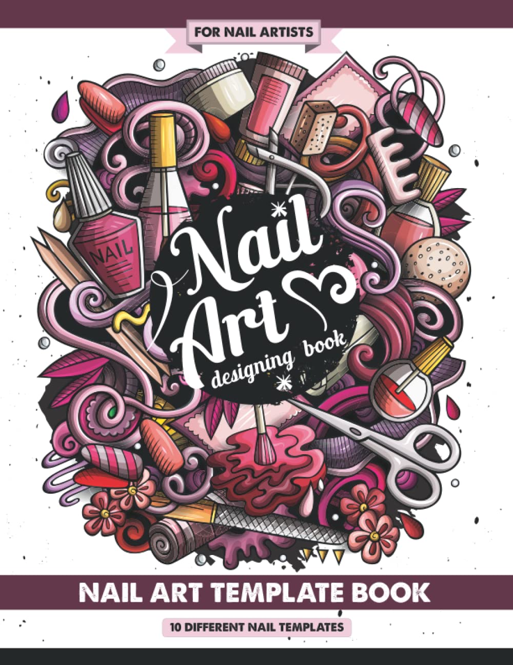 Nail Art Designing Book | For Nail Artists: Nail Art Template Book | 8.5" x 11" | 10 Different Nail Templates | Coloring Book | Practice Book