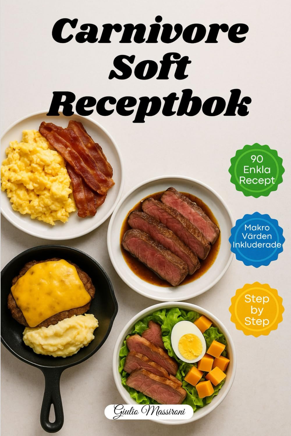 Carnivore Soft Receptbok: 90 Snabba och Enkla Recept på Köttätare med Makrovärden och Steg-för-Steg-Instruktioner