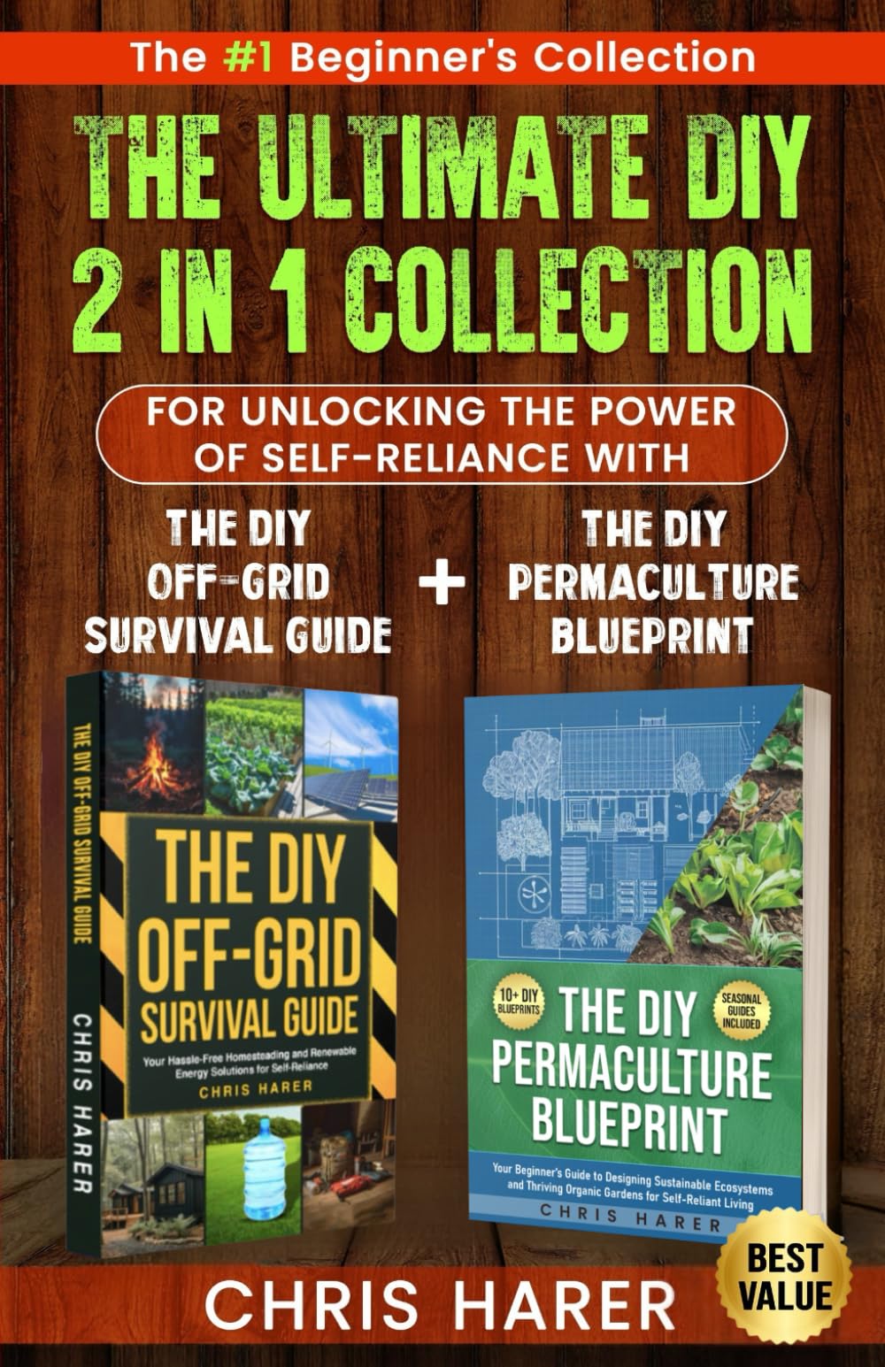 The Ultimate 2 in 1 DIY Collection: The #1 Beginner's Collection For Unlocking The Power of Self-Reliance With The DIY Off-Grid Survival Guide + The DIY Permaculture Blueprint