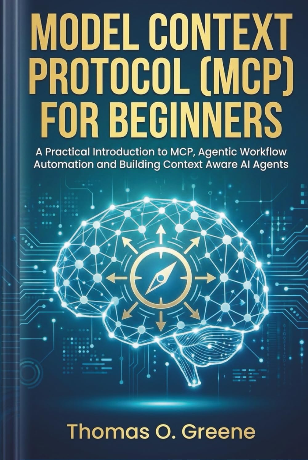Model Context Protocol (MCP) for Beginners: A Practical Introduction to MCP, Agentic Workflow Automation and Building Context Aware AI Agents