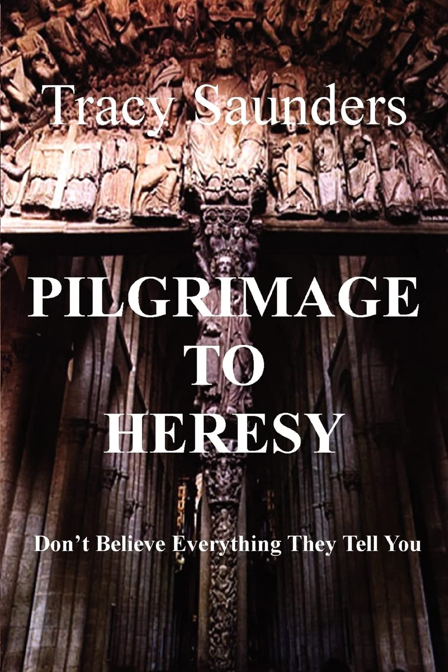 Pilgrimage to Heresy: Don't Believe Everything They Tell You