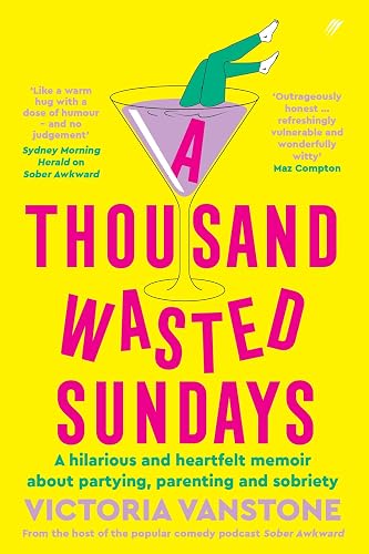 A Thousand Wasted Sundays: A hilarious and heartfelt memoir about partying, parenting and sobriety