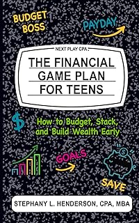 The Financial Game Plan for Teens: How to Budget, Stack, and Build Wealth Early