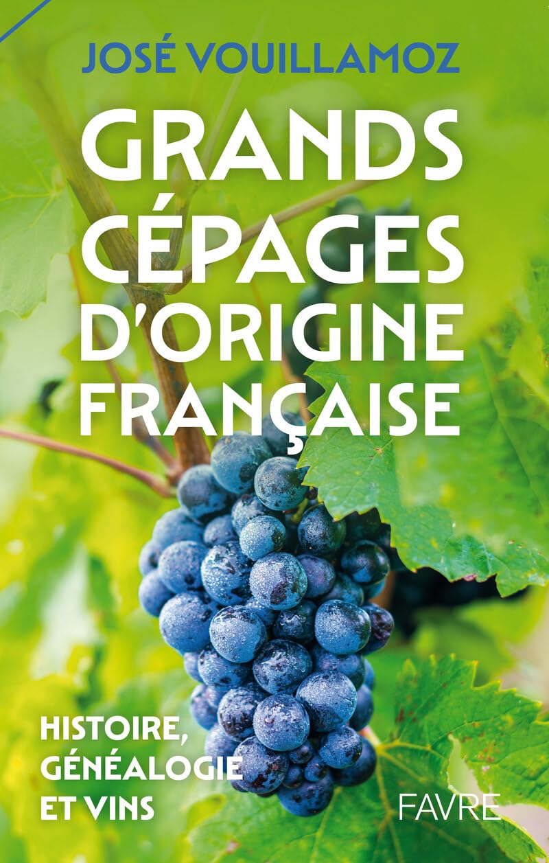 Grands cépages d'origine française: Histoire, généalogie et vins
