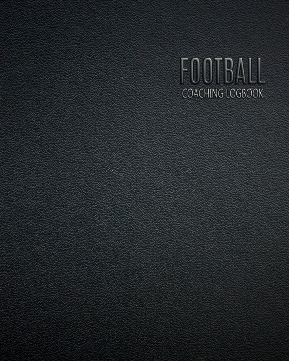 Football Coaching Logbook: Coach Organiser Season Planner - Keep a Record Matches and Players Session