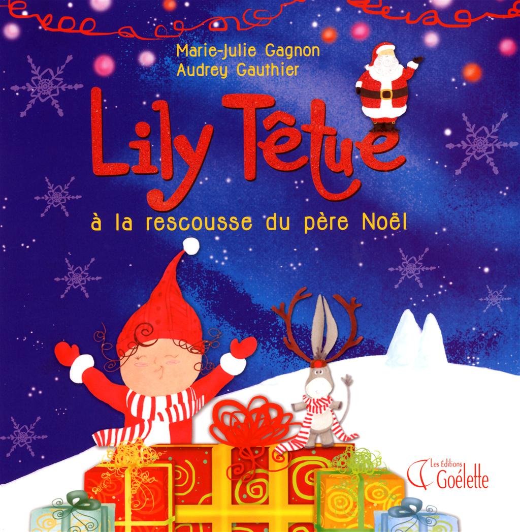 Lily Têtue 03: Lili Têtue à la rescousse du Père Noël Gagnon, Marie-Julie