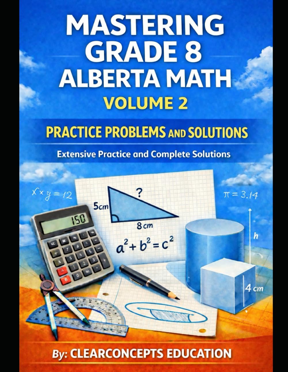 MASTERING GRADE 8 ALBERTA MATH PRACTICE PROBLEMS AND SOLUTIONS - VOLUME 2: Extensive Practice and Complete Solutions (Alberta Math Grade 8 Series)