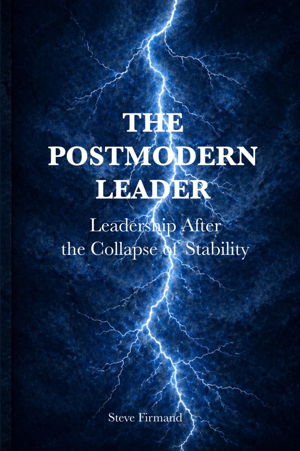 The Postmodern Leader: Leadership After the Collapse of Stability