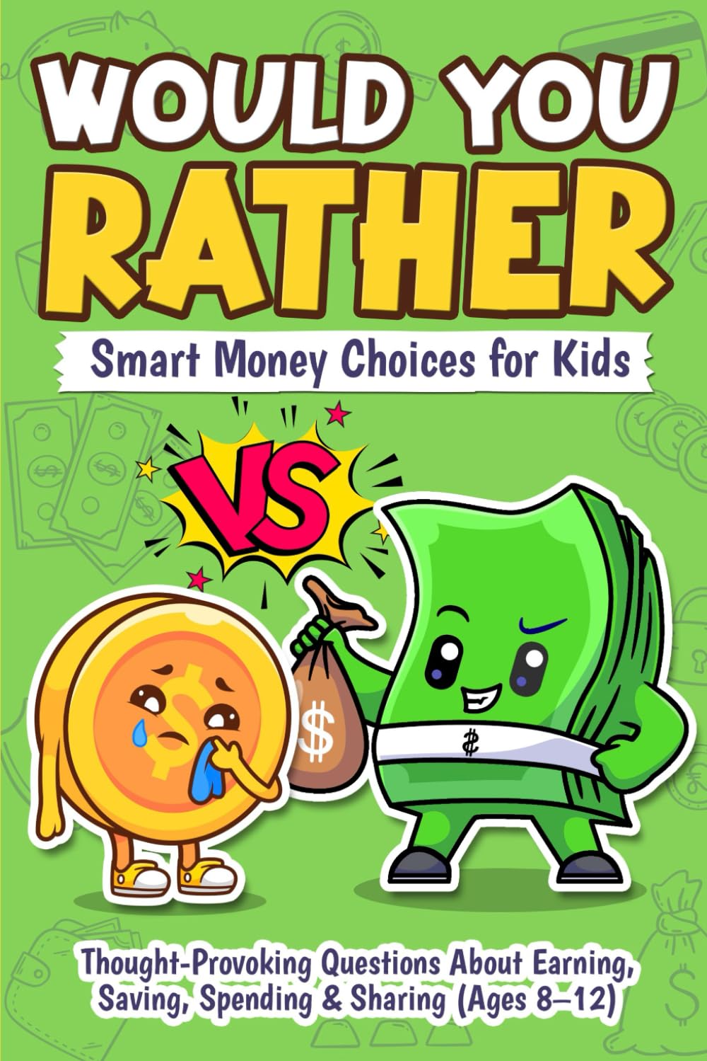 Would You Rather: Smart Money Choices for Kids - Thought-Provoking Questions About Earning, Saving, Spending & Sharing (Ages 8–12)