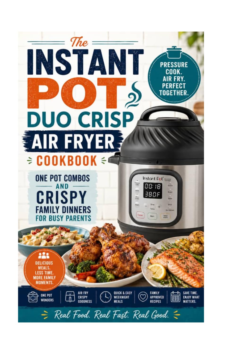 The Instant Pot Duo Crisp Air Fryer Cookbook: One Pot Combos and Crispy Family Dinners for Busy