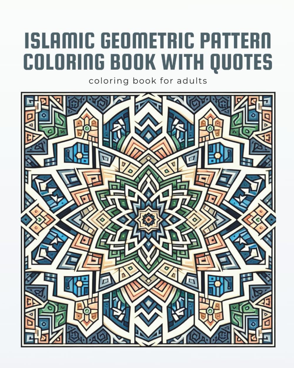 Islamic Geometric Pattern Coloring Book with Quotes: coloring book for adults