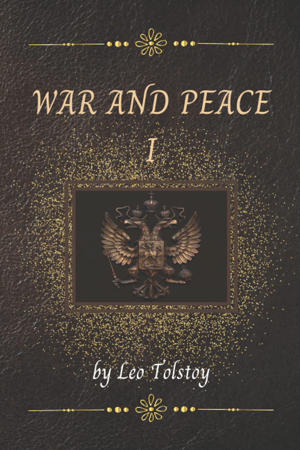 WAR AND PEACE: First Part - Book One to Book Eight (WAR AND PEACE By Leo Tolstoy)
