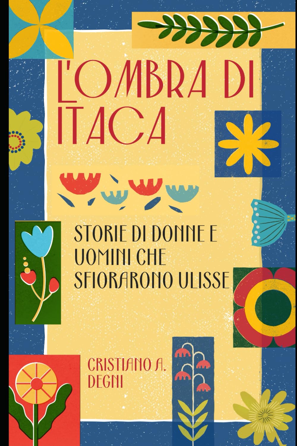 L'ombra di Itaca: storie di donne e uomini che sfiorarono Ulisse