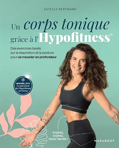 Un corps tonique grâce à l'Hypofitness: Des exercices basés sur la respiration et la posture pour se muscler en profondeur