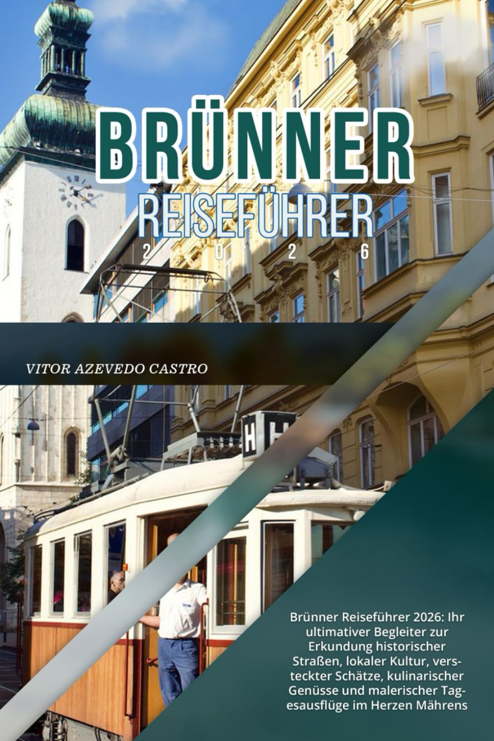 BRÜNNER REISEFÜHRER 2026: Brünner Reiseführer 2026: Ihr ultimativer Begleiter zur Erkundung historischer Straßen, lokaler Kultur, versteckter Schätze, ... malerischer Tagesausflüge im Herzen Mährens