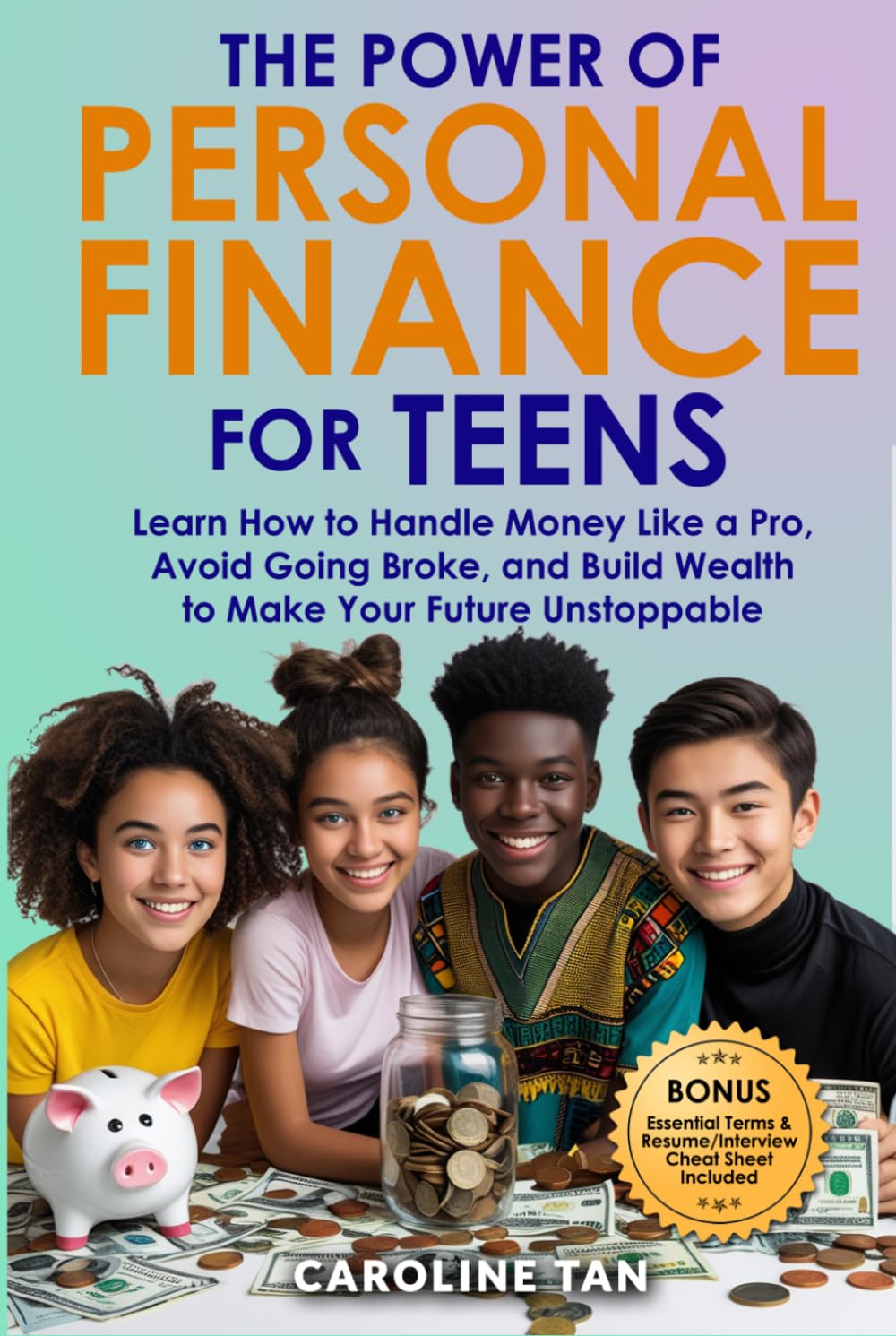 The Power of Personal Finance for Teens: Learn How to Handle Money Like a Pro, Avoid Going Broke, and Build Wealth to Make Your Future Unstoppable
