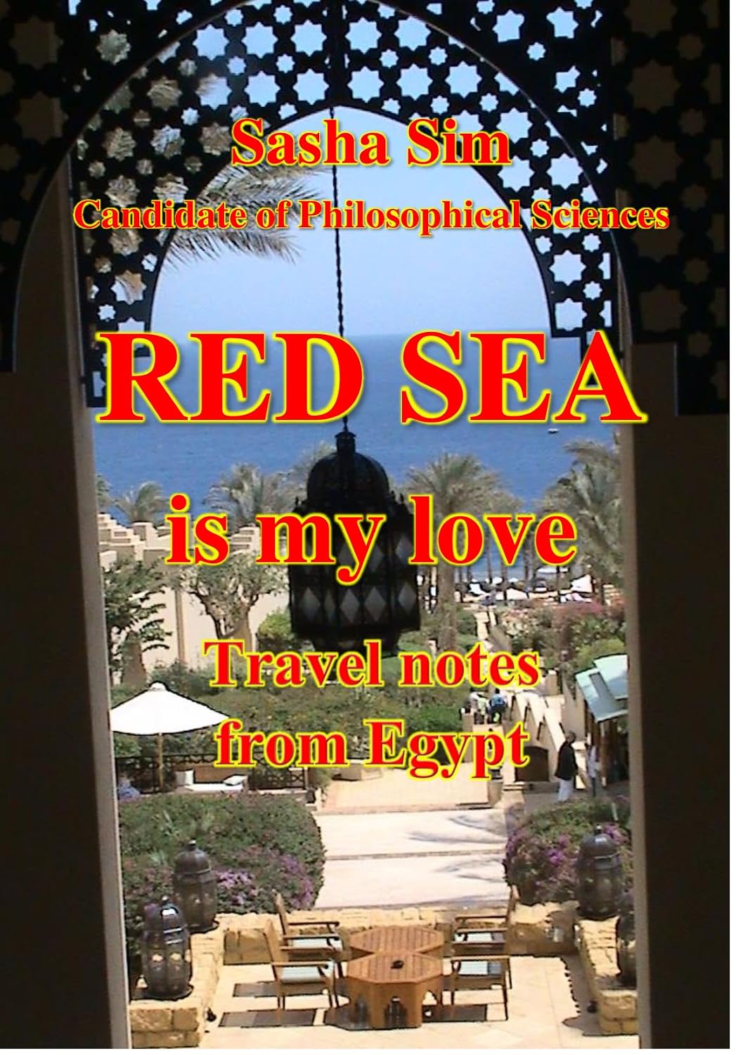 The Red Sea is my love. Travel notes from Egypt. (“The Red Sea – a corner of earthly paradise for body and soul.” Book 5)