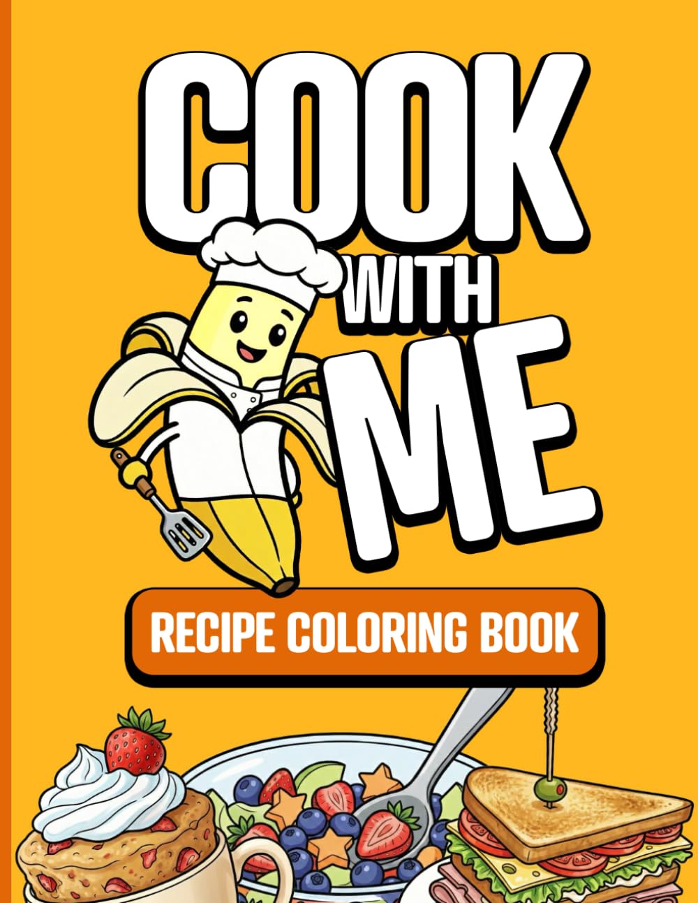 Cook With Me - Recipe Coloring Book (I Just Like To Cook - Recipe Coloring Books)