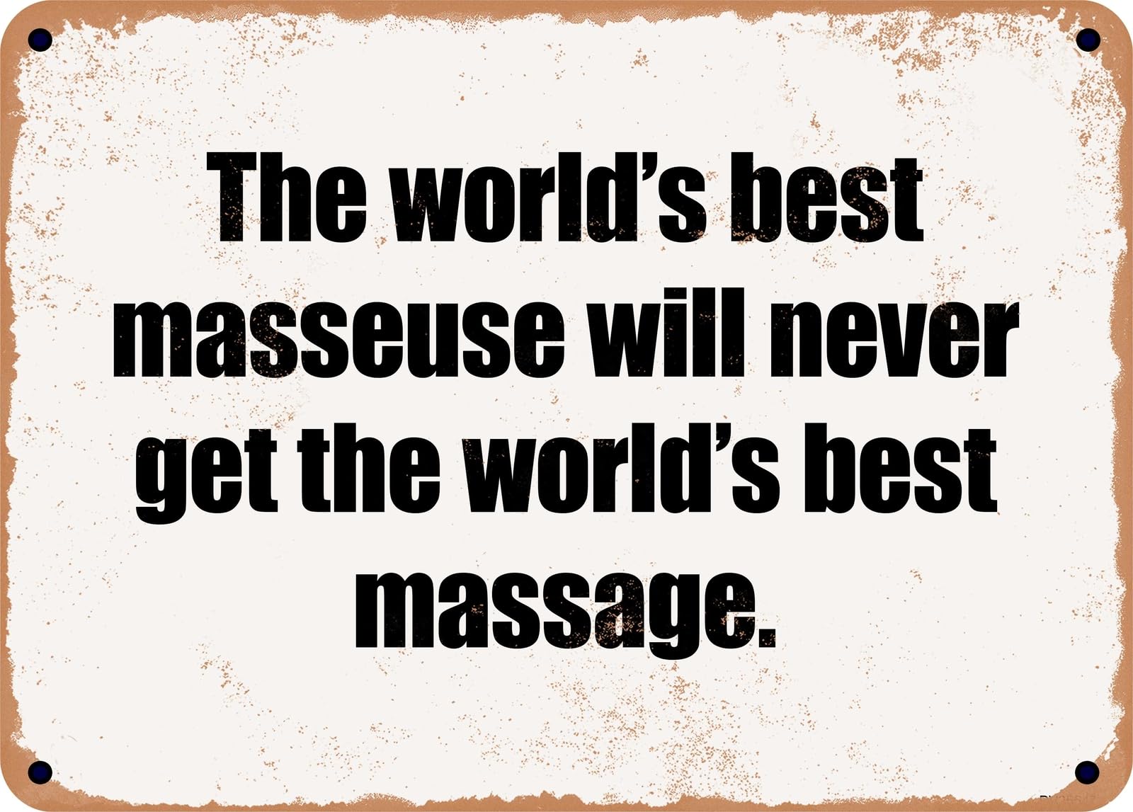 Miaomansenstore Metal Sign - The World's Best Masseuse Will Never Get The World's Best Massage Home Decor