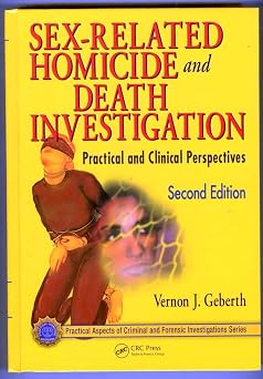 Sex-Related Homicide and Death Investigation Practical and Clinical Perspectives, Second Edition Practical Aspects of Criminal and Forensic Investigations