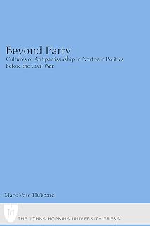 Beyond Party: Cultures of Antipartisanship in Northern Politics before the Civil War (Reconfiguring American Political History)