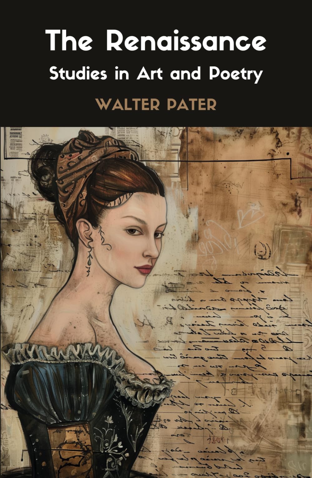 The Renaissance: Studies in Art and Poetry: Exploring the Beauty of the Renaissance: Studies in Art and Poetry by Walter Pater - Renaissance Art, Literature, and Philosophy
