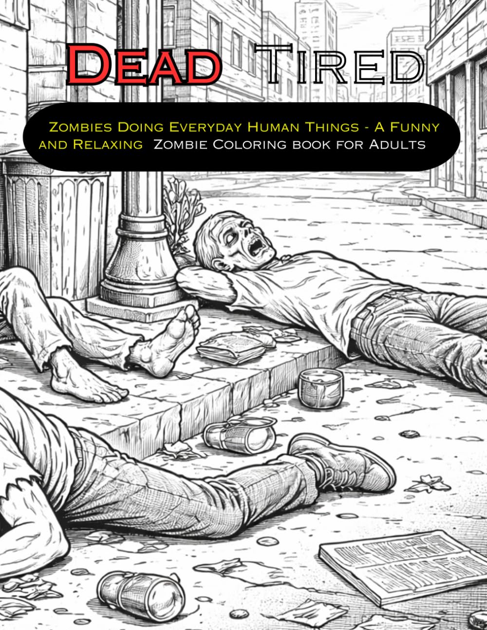 Dead Tired: Zombies Doing Everyday Things - A Funny & Relaxing Coloring Book for Adults