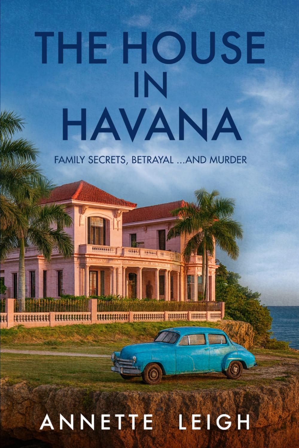 The House In Havana: Family Secrets, Betrayal...and Murder