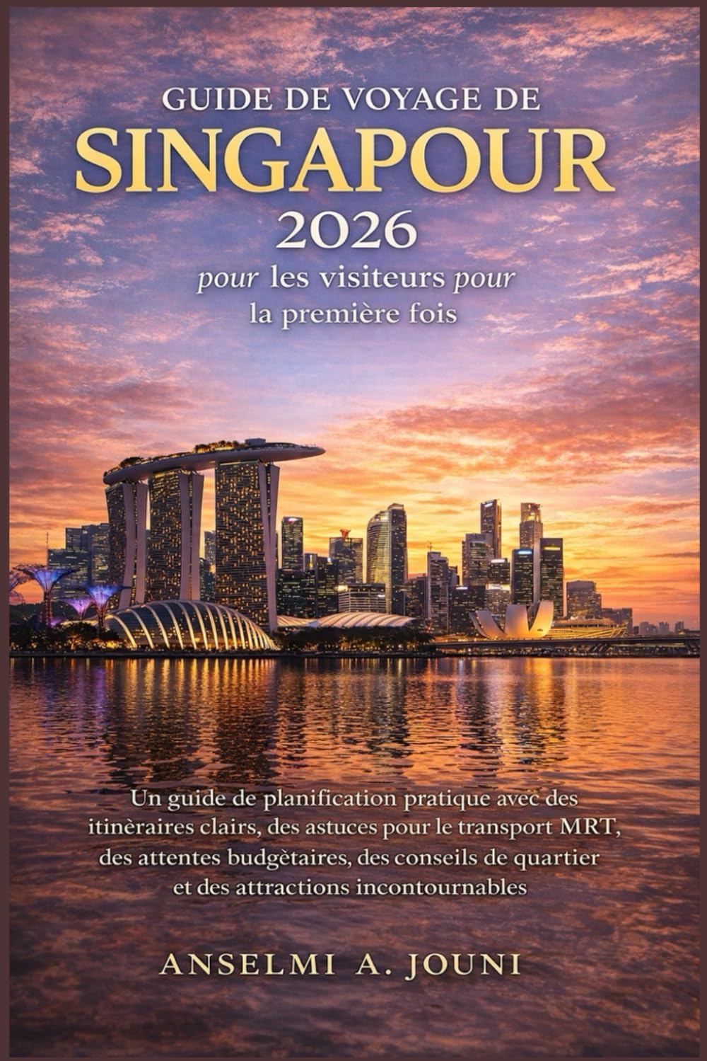 Guide de voyage de Singapour 2026 pour les visiteurs pour la première fois: Un guide de planification pratique avec des itinéraires clairs, des ... de quartier et des attractions incontourn