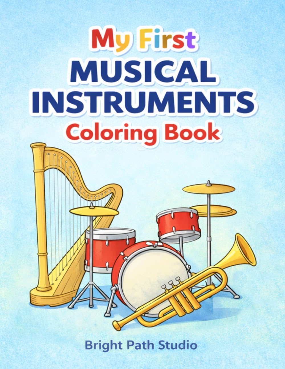 My First Musical Instruments Coloring Book: Simple and Fun Instrument Coloring Pages for Toddlers and Preschoolers (My First Series)