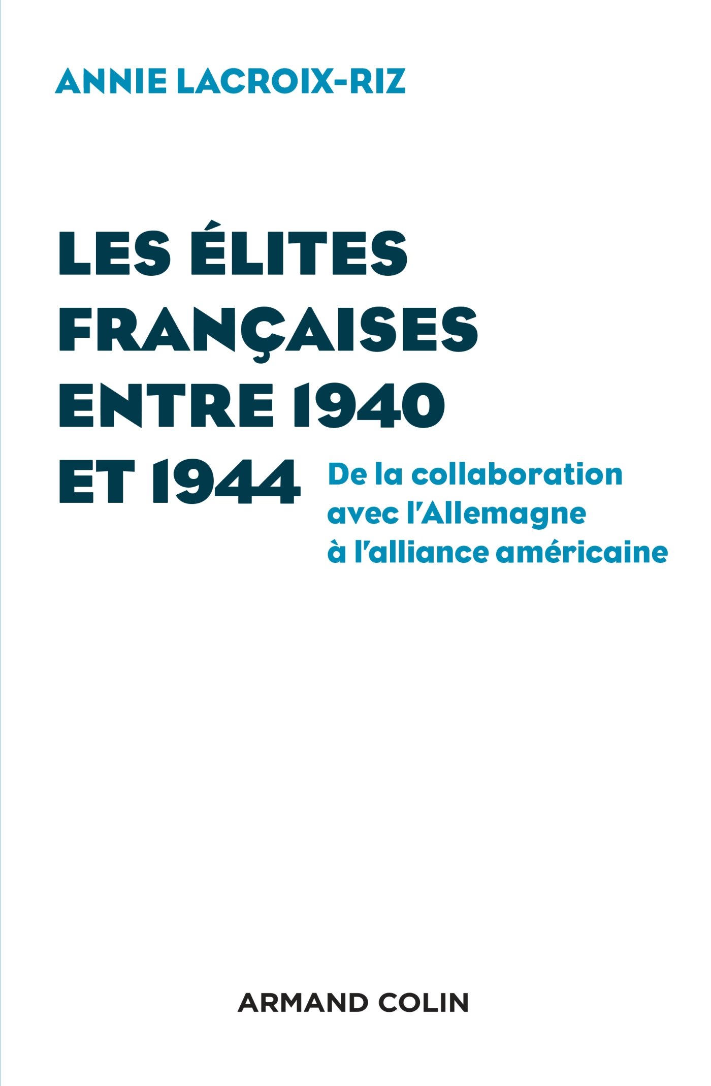 Les élites françaises entre 1940 et 1944: De la collaboration avec l'Allemagne à l'alliance américaine (French Edition)