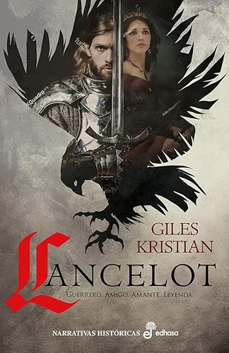 Lancelot: Guerrero, amigo, amante, leyenda (Narrativas Históricas)