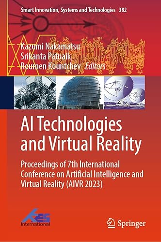 AI Technologies and Virtual Reality: Proceedings of 7th International Conference on Artificial Intelligence and Virtual Reality (AIVR 2023) (Smart Innovation, Systems and Technologies, 382)