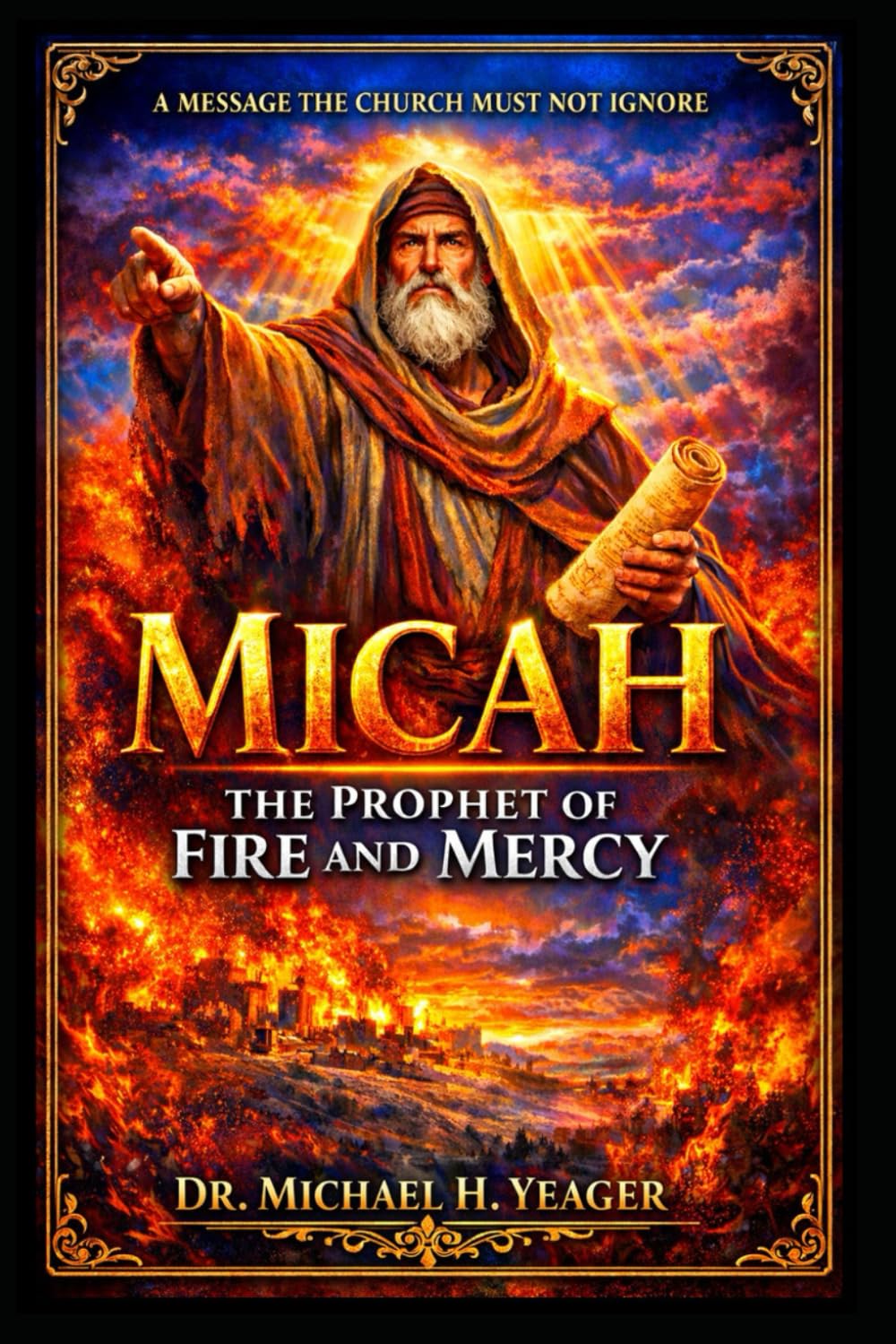 Micah: The Prophet of Fire and Mercy: A Message the Church Must Not Ignore