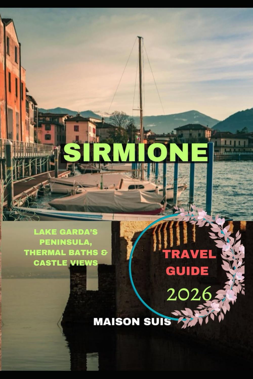 SIRMIONE TRAVEL GUIDE 2026: Lake Garda’s Peninsula, Thermal Baths & Castle Views (Pathfinders Travel Guides)