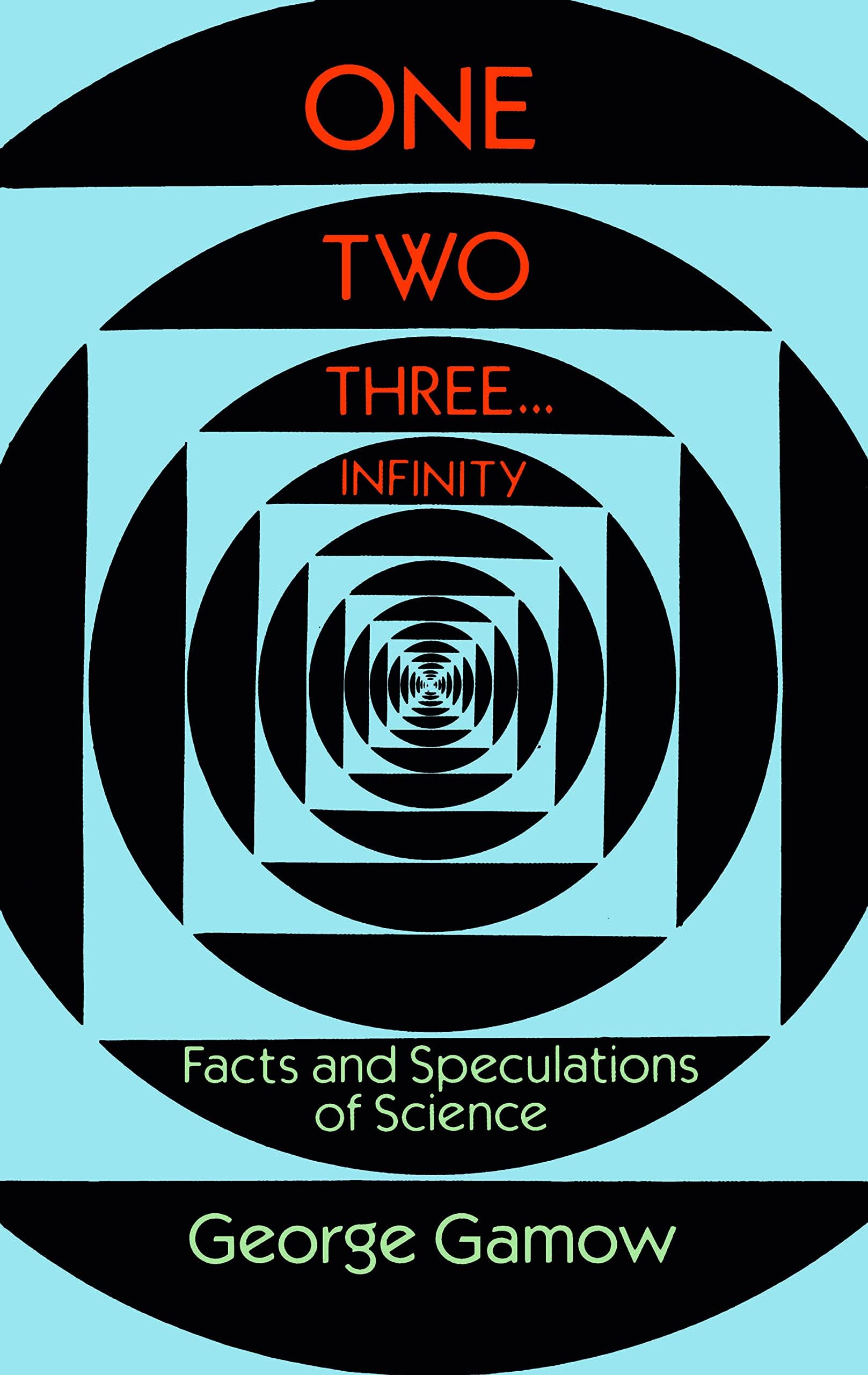 One Two Three . . . Infinity: Facts and Speculations of Science (Dover Books on Mathematics)